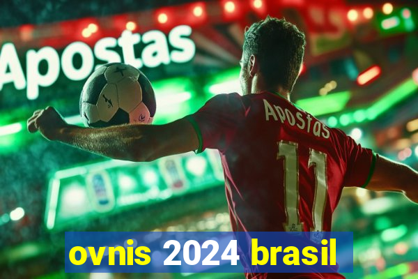 ovnis 2024 brasil